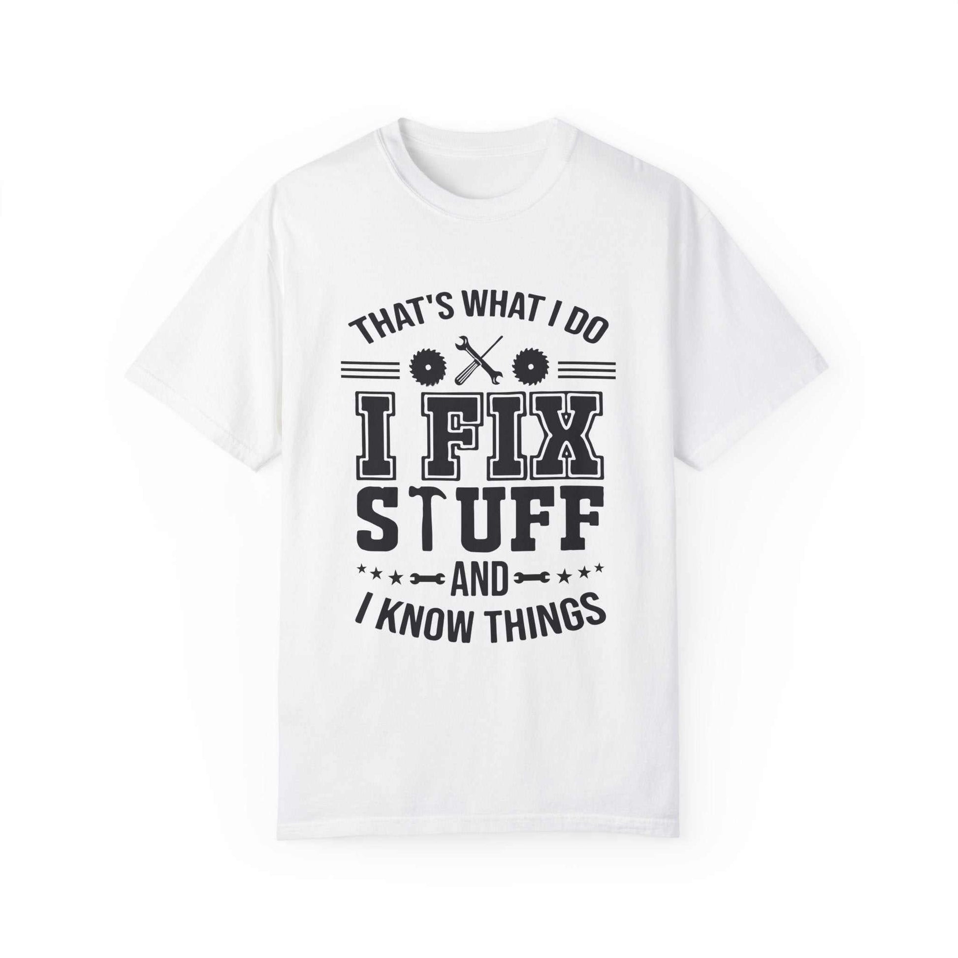 🔧 I Fix Things and I Know Stuff T-Shirt